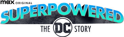 Featured image for “Binge The Three-Part Max Original Documentary Series “SUPERPOWERED: THE DC STORY””